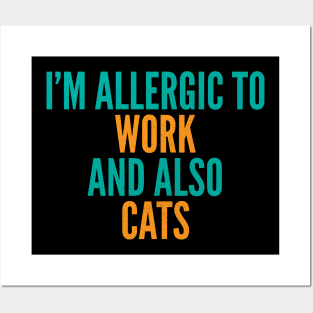 I'm Allergic To Work and Also Cats Posters and Art